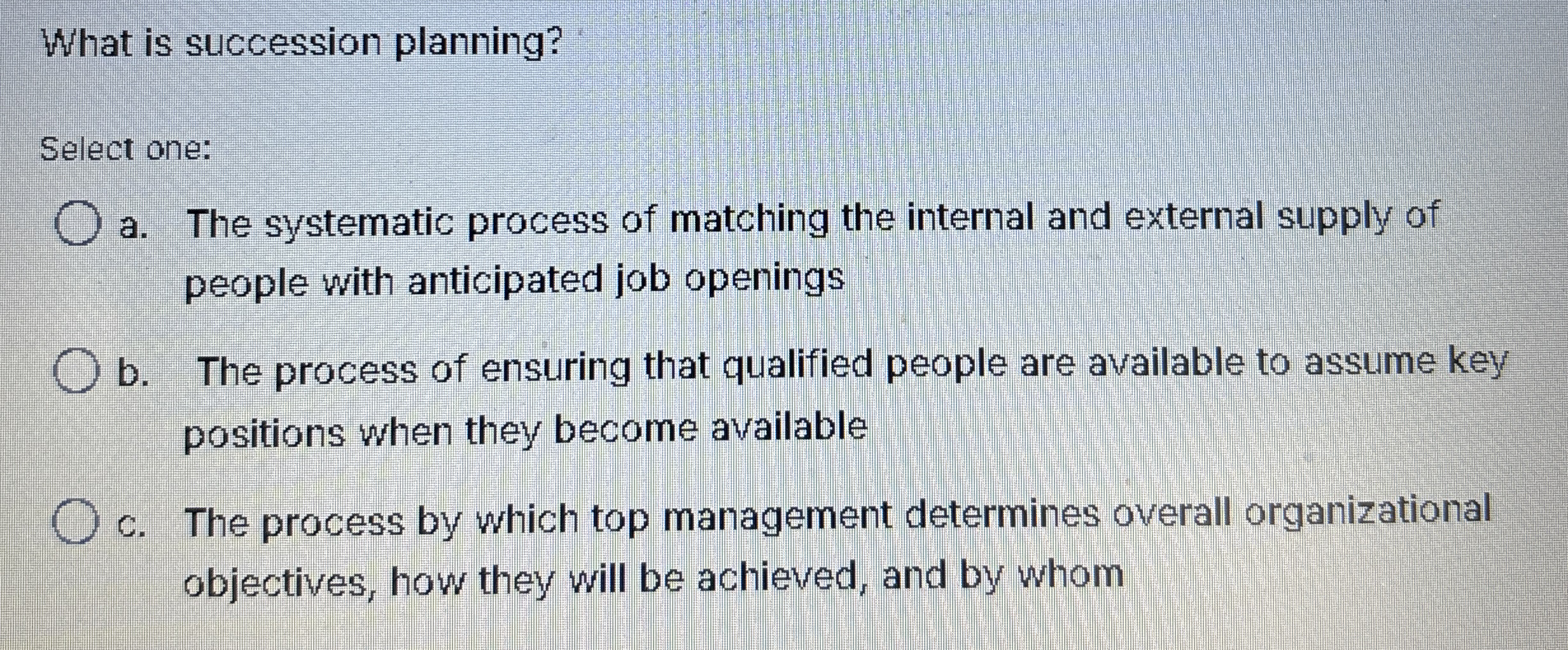 What is succession planning? Select one: a . The