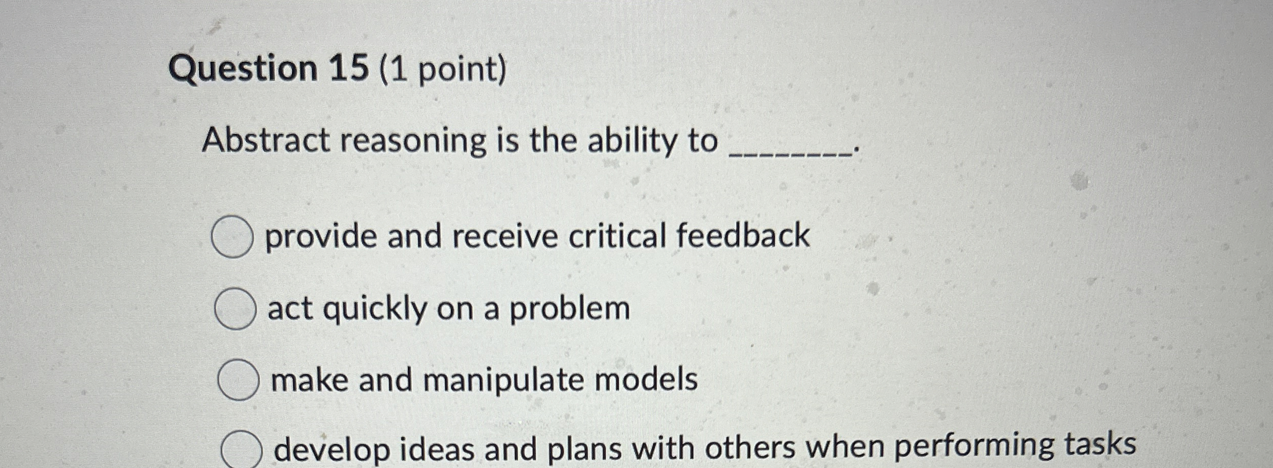 Question 1 5 ( 1 point ) Abstract reasoning is