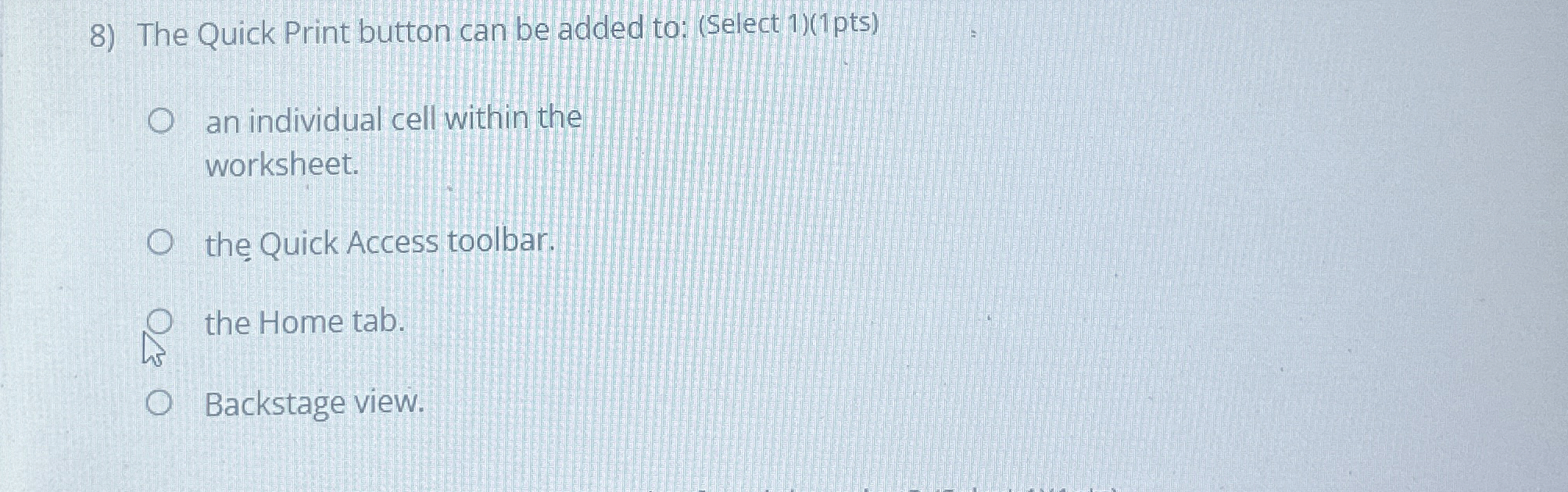 The Quick Print button can be added to: ( Select