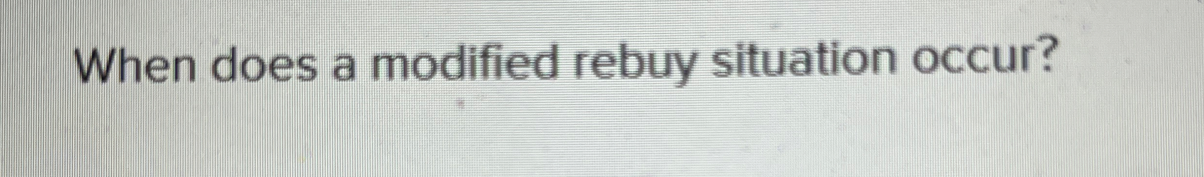 When does a modified rebuy situation occur?