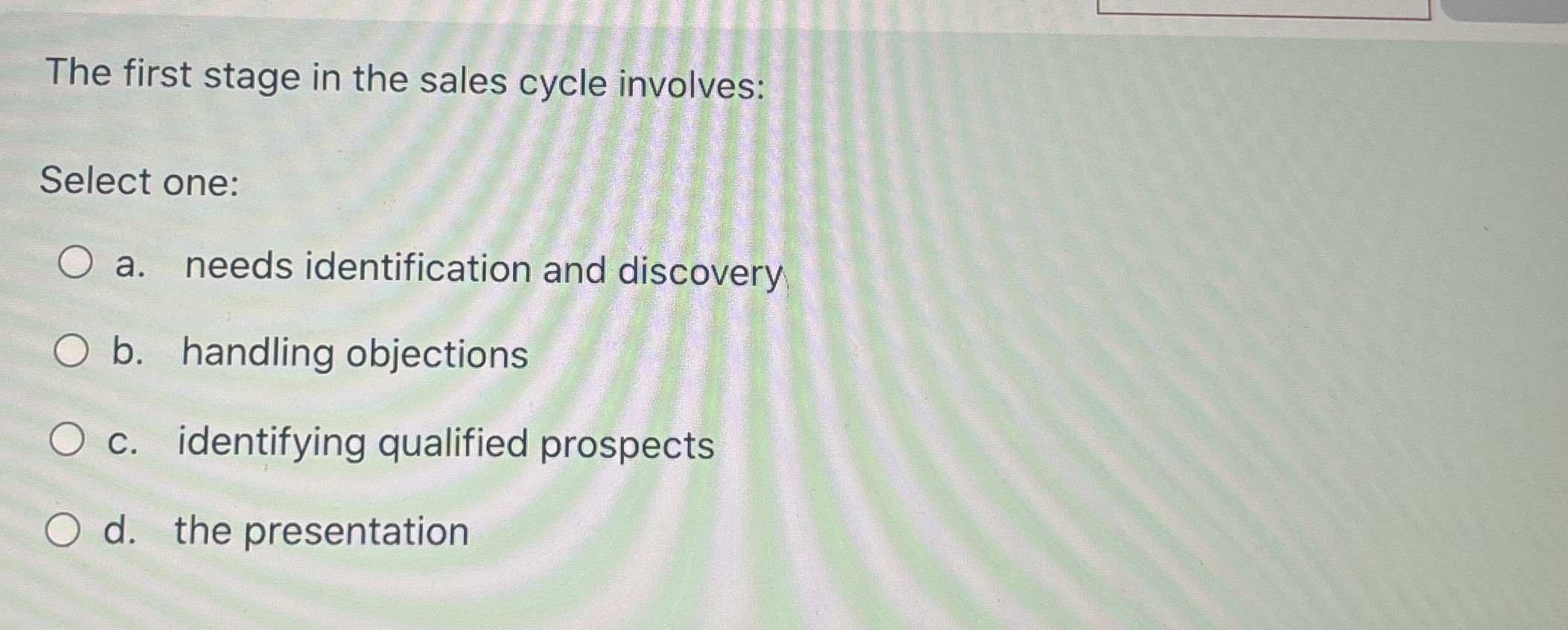 The first stage in the sales cycle involves: