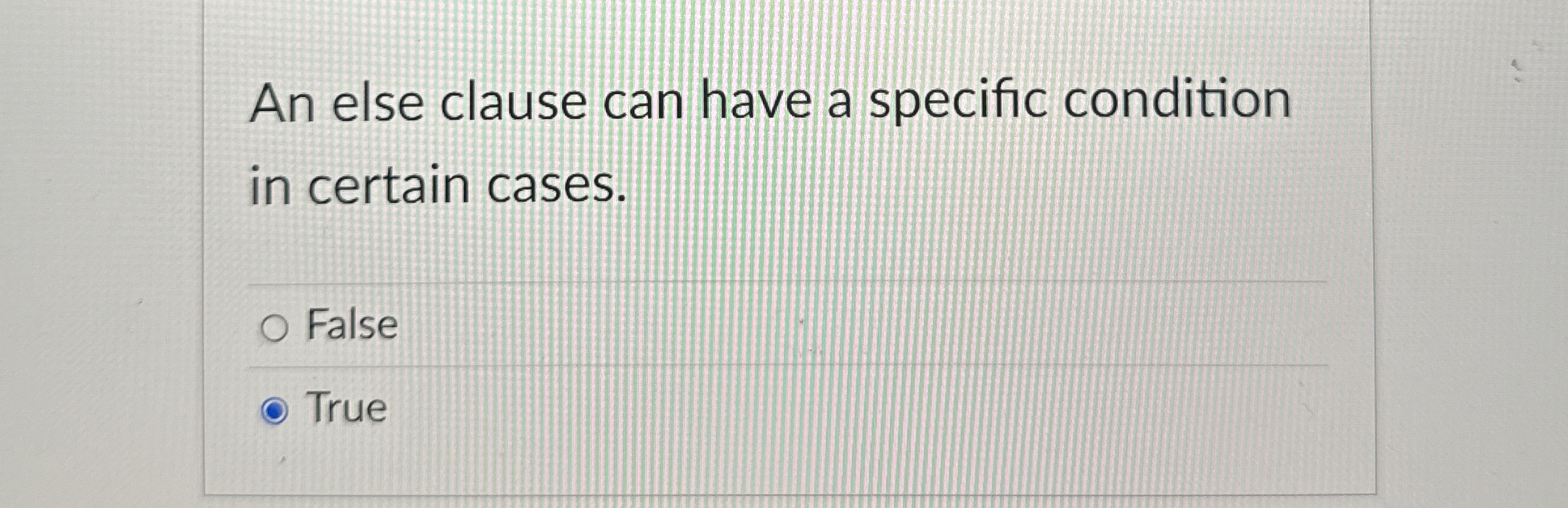 An else clause can have a specific condition in