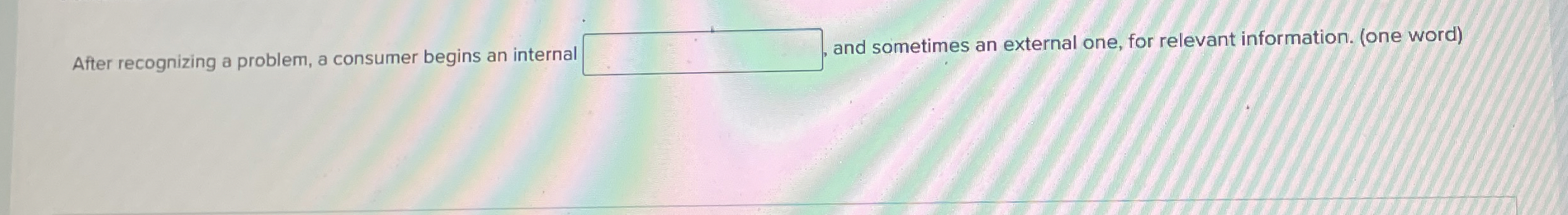 After recognizing a problem, a consumer begins an