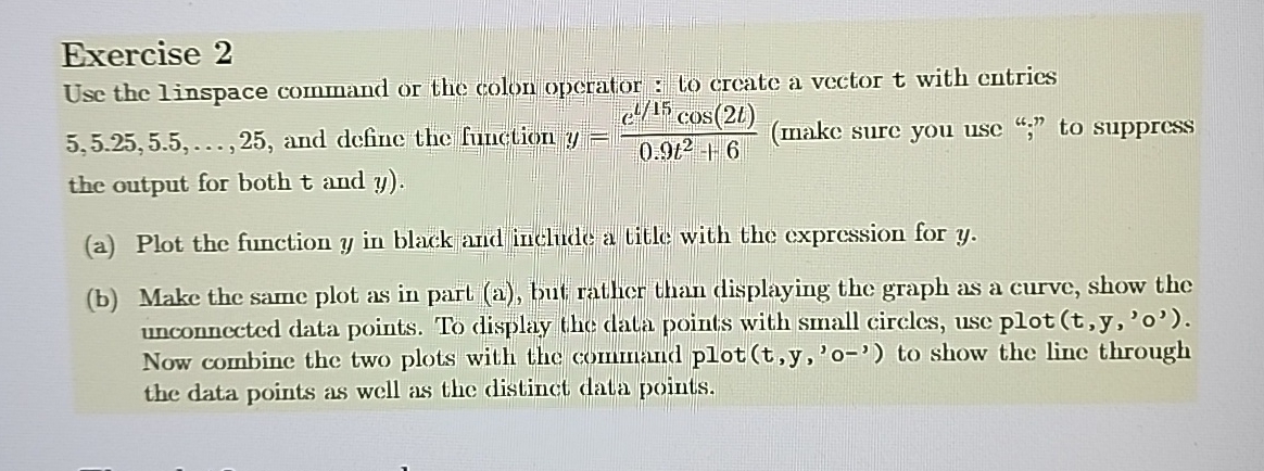 Exercise 2 Use the linspace command or the colon