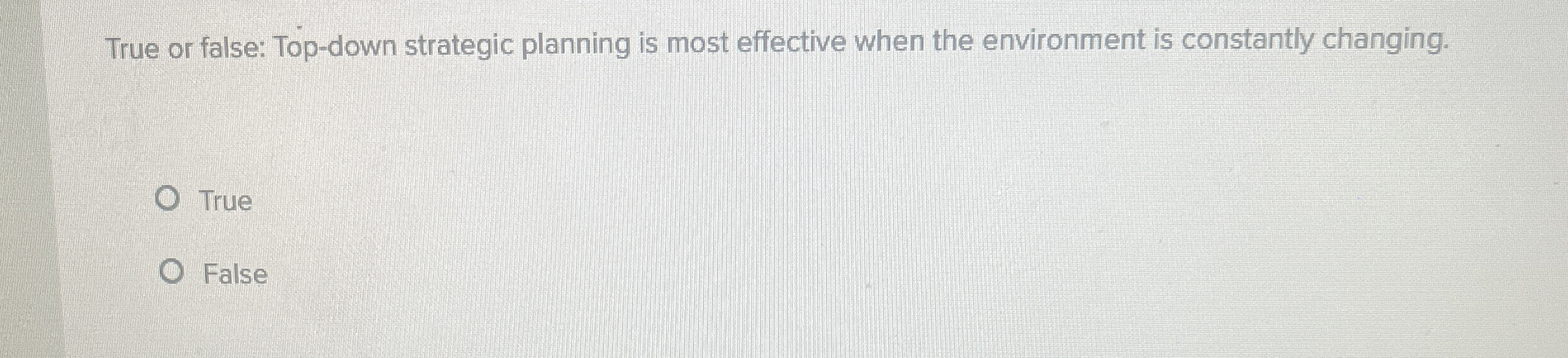 True or false: Top - down strategic planning is