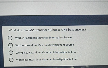 What does WHMIS stand for? ( Choose ONE best