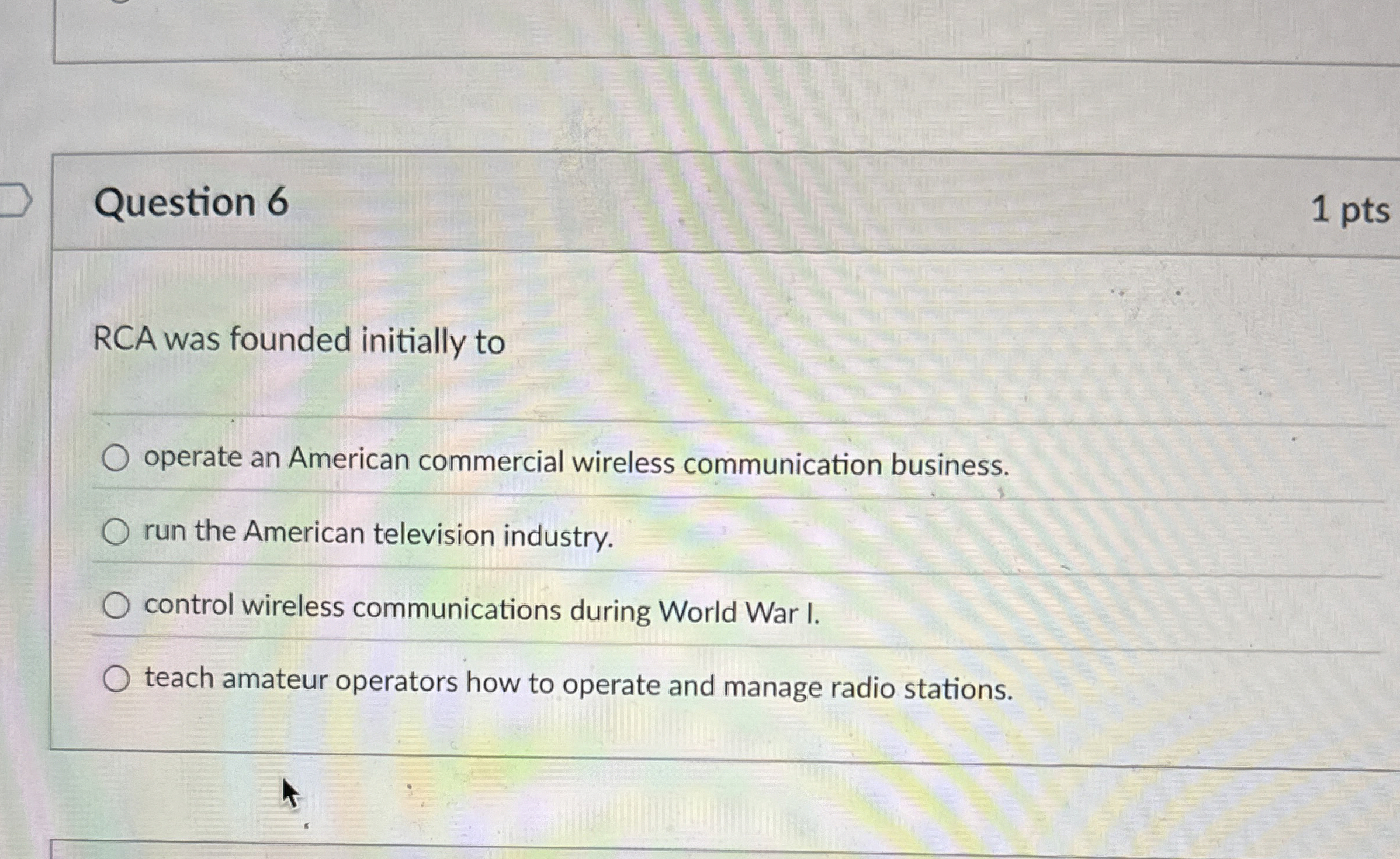 Question 6 1 pts RCA was founded initially to