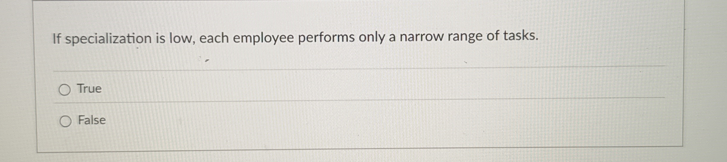 If specialization is low, each employee performs