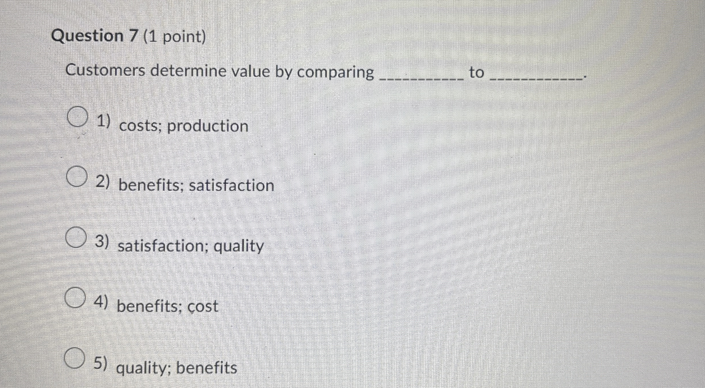 Question 7 ( 1 point ) Customers determine value