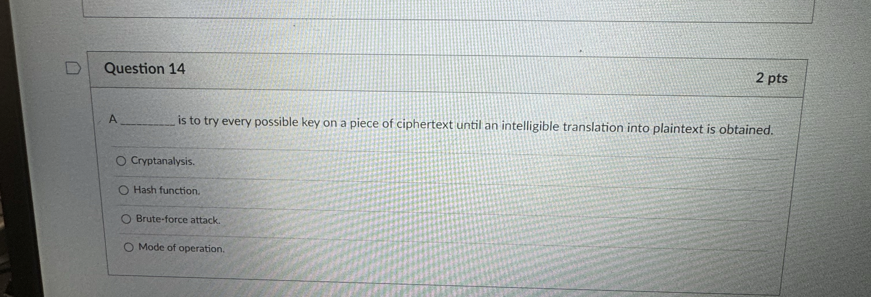 Question 1 4 2 pts A is to try every possible key