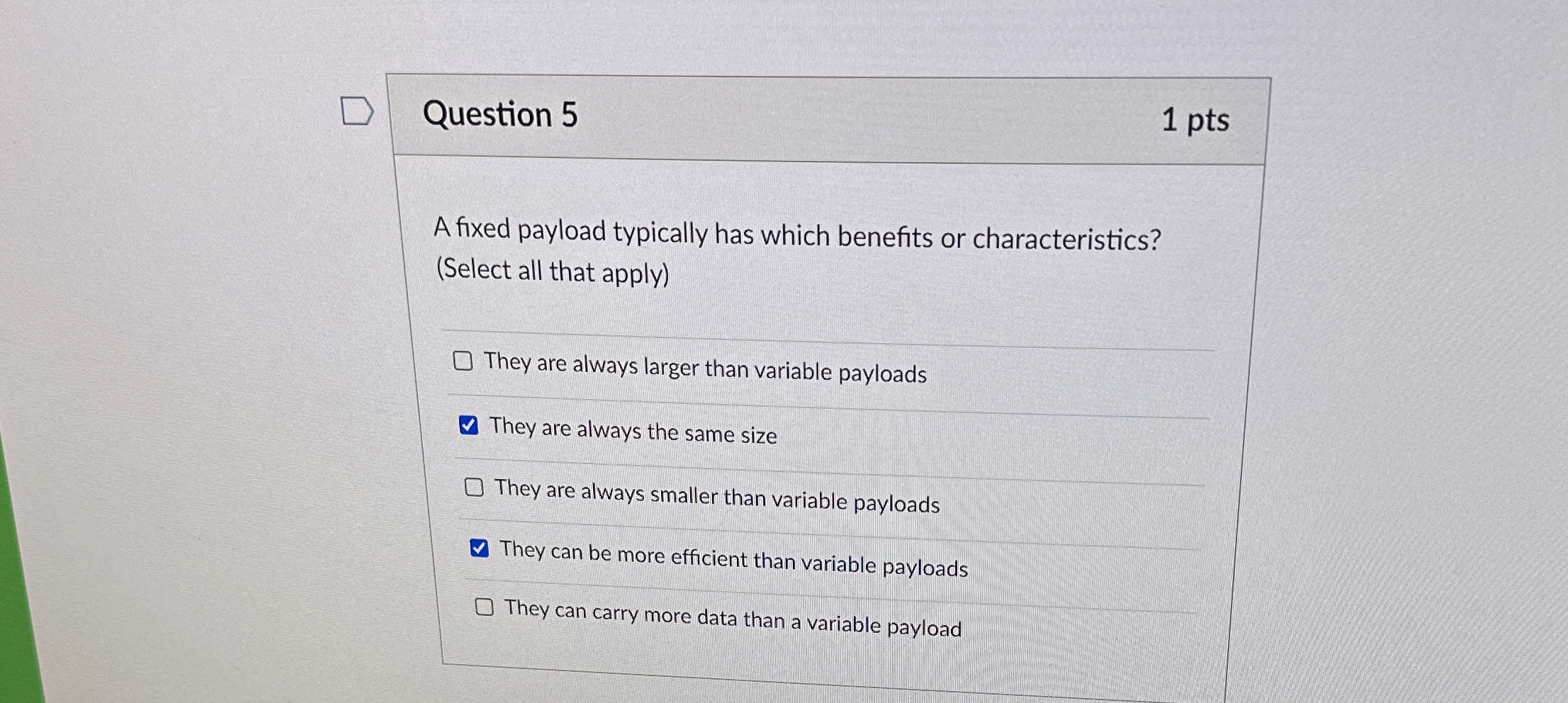 Question 5 1 pts A fixed payload typically has