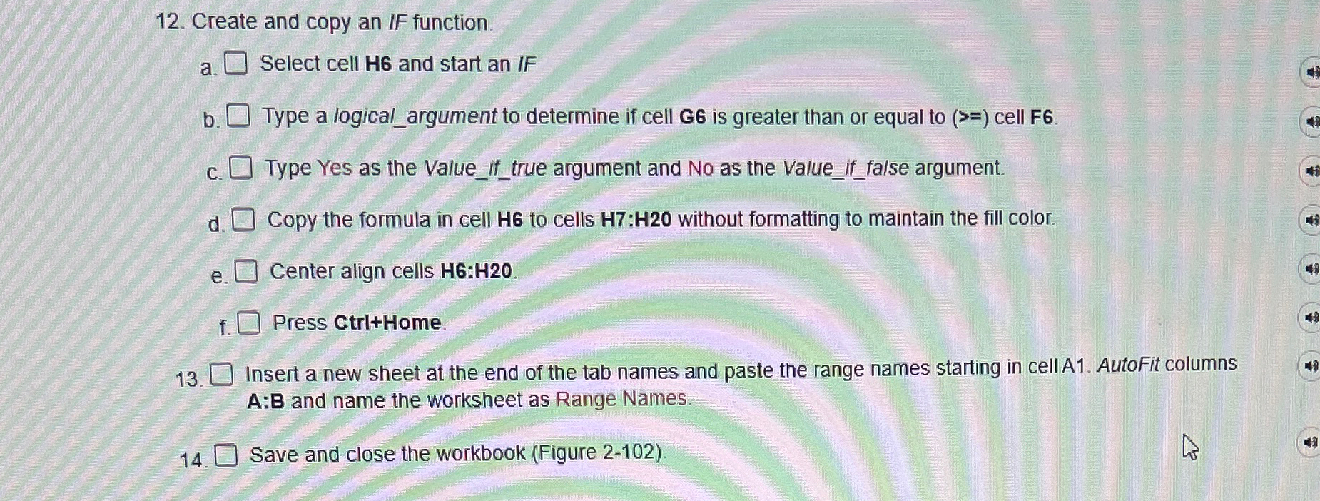 Create and copy an IF function. a . Select cell H