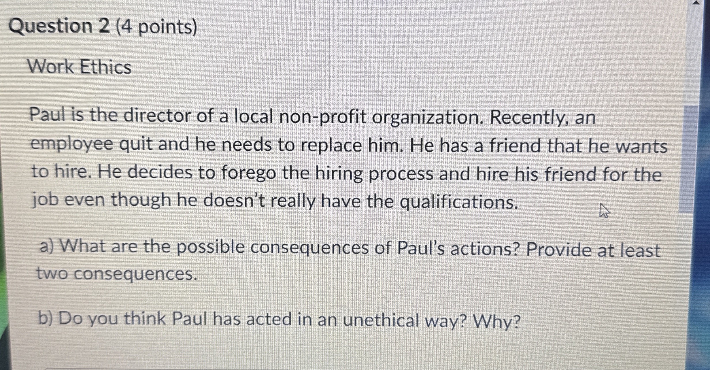 Question 2 ( 4 points ) Work Ethics Paul is the