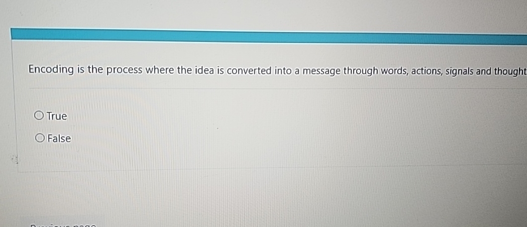 Encoding is the process where the idea is
