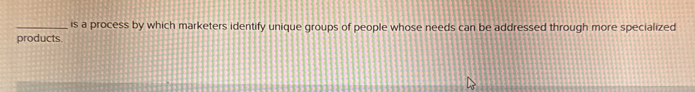 q , is a process by which marketers identify