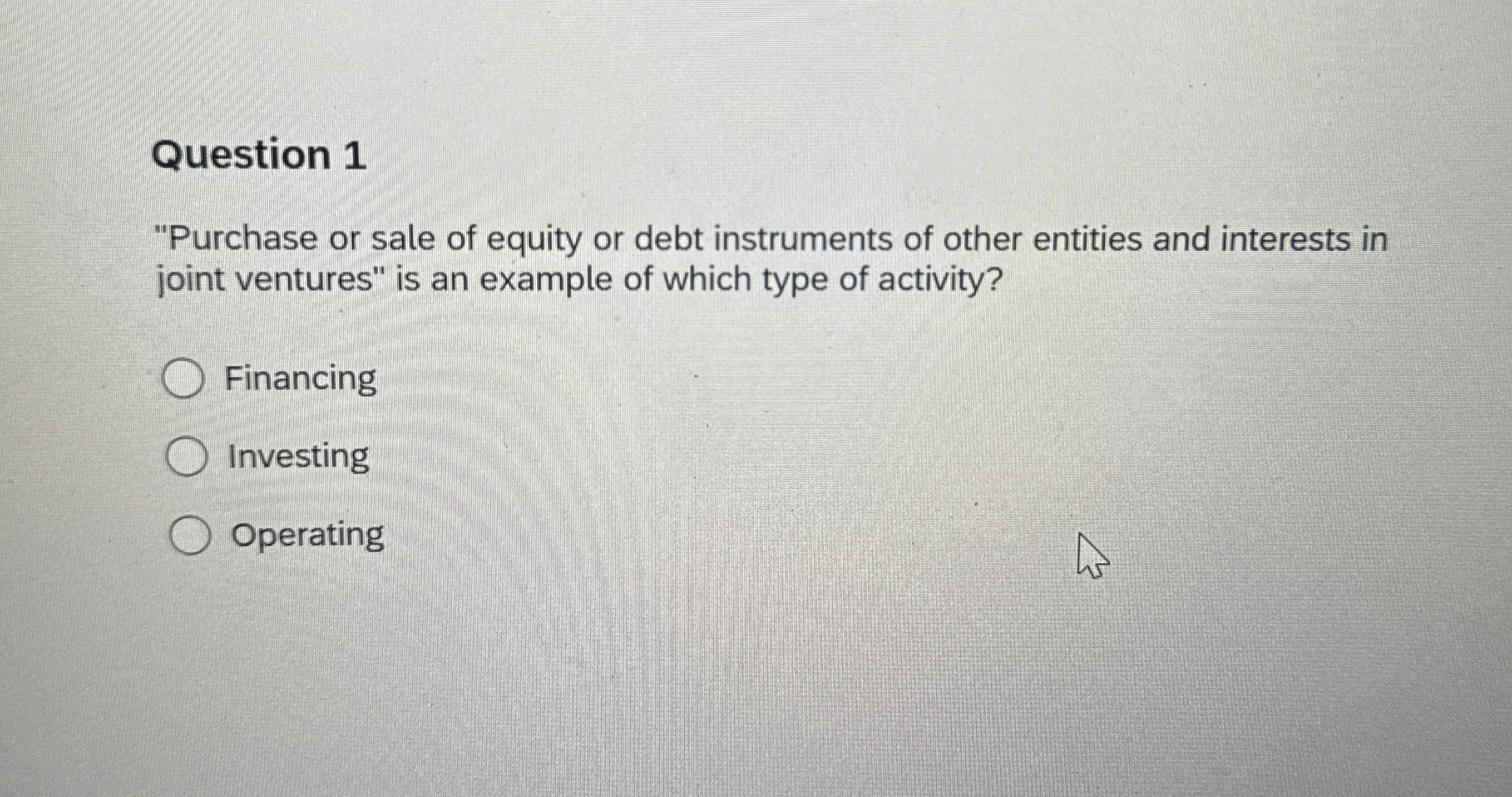Question 1 "Purchase or sale of equity or debt