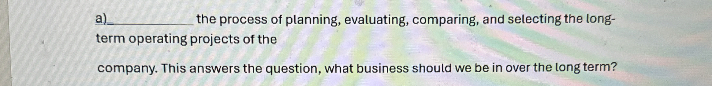 a the process of planning, evaluating, comparing,