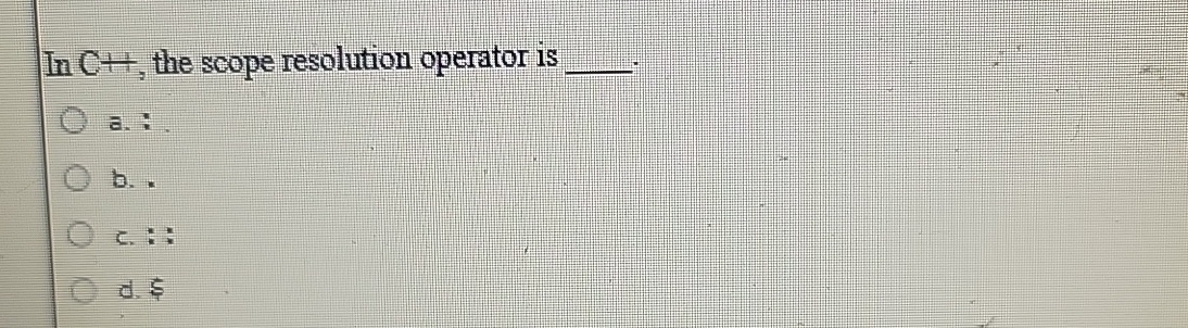 InC + + , the scope resolution operator is q , a