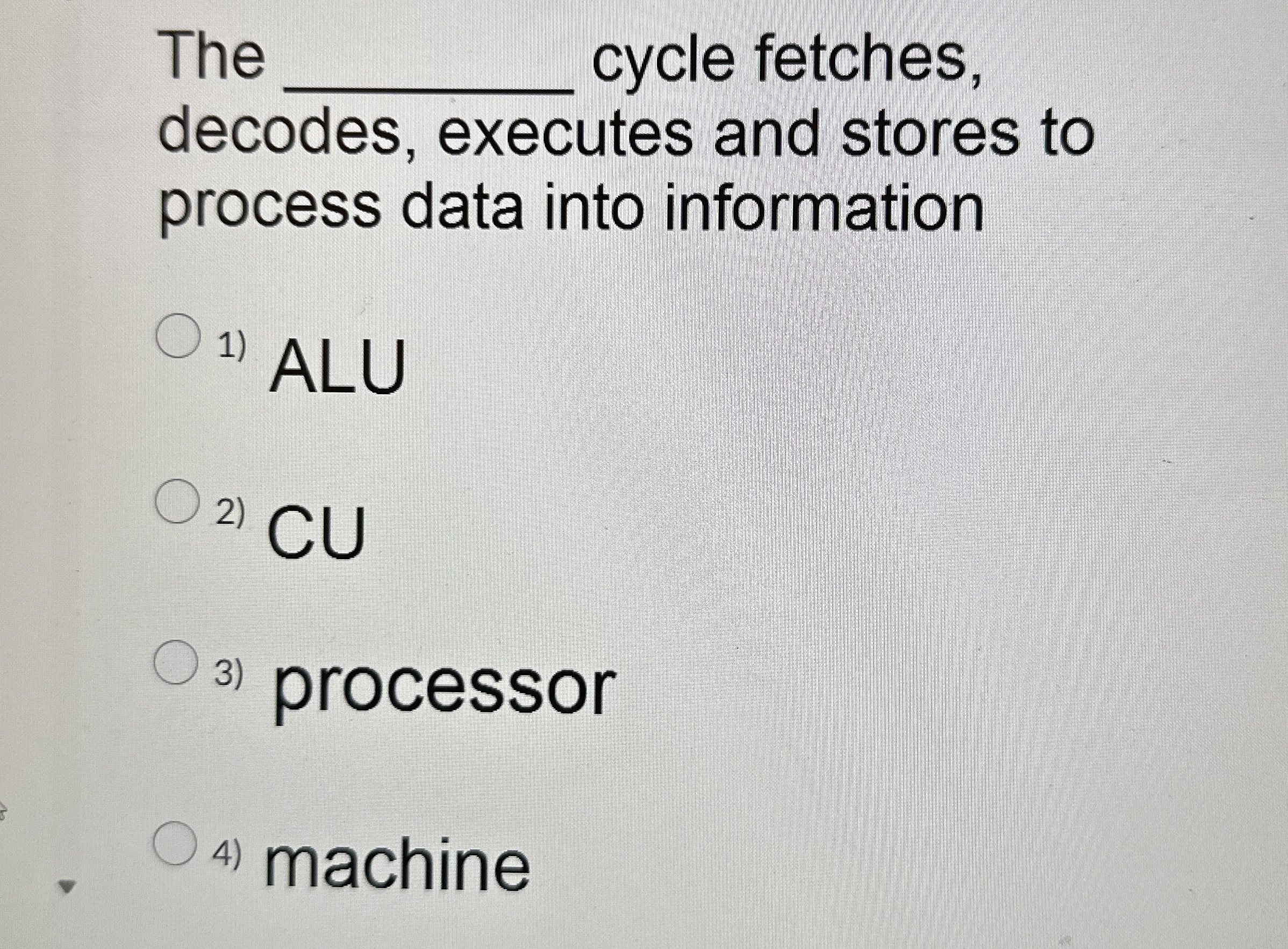The cycle fetches, decodes, executes and stores