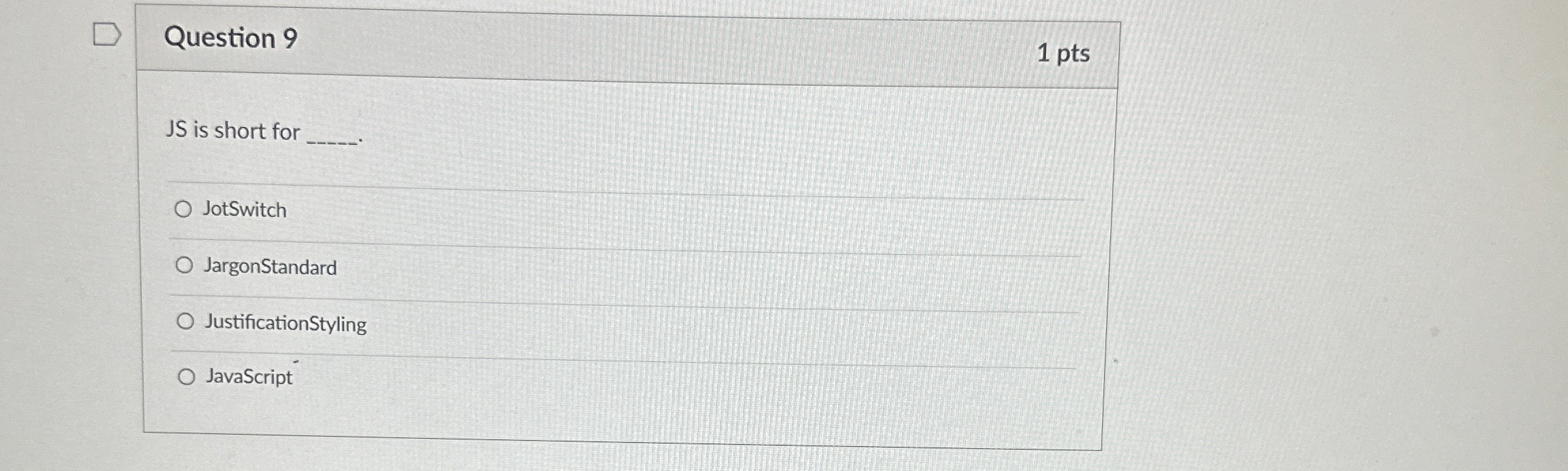 Question 9 1 pts JS is short for q , JotSwitch