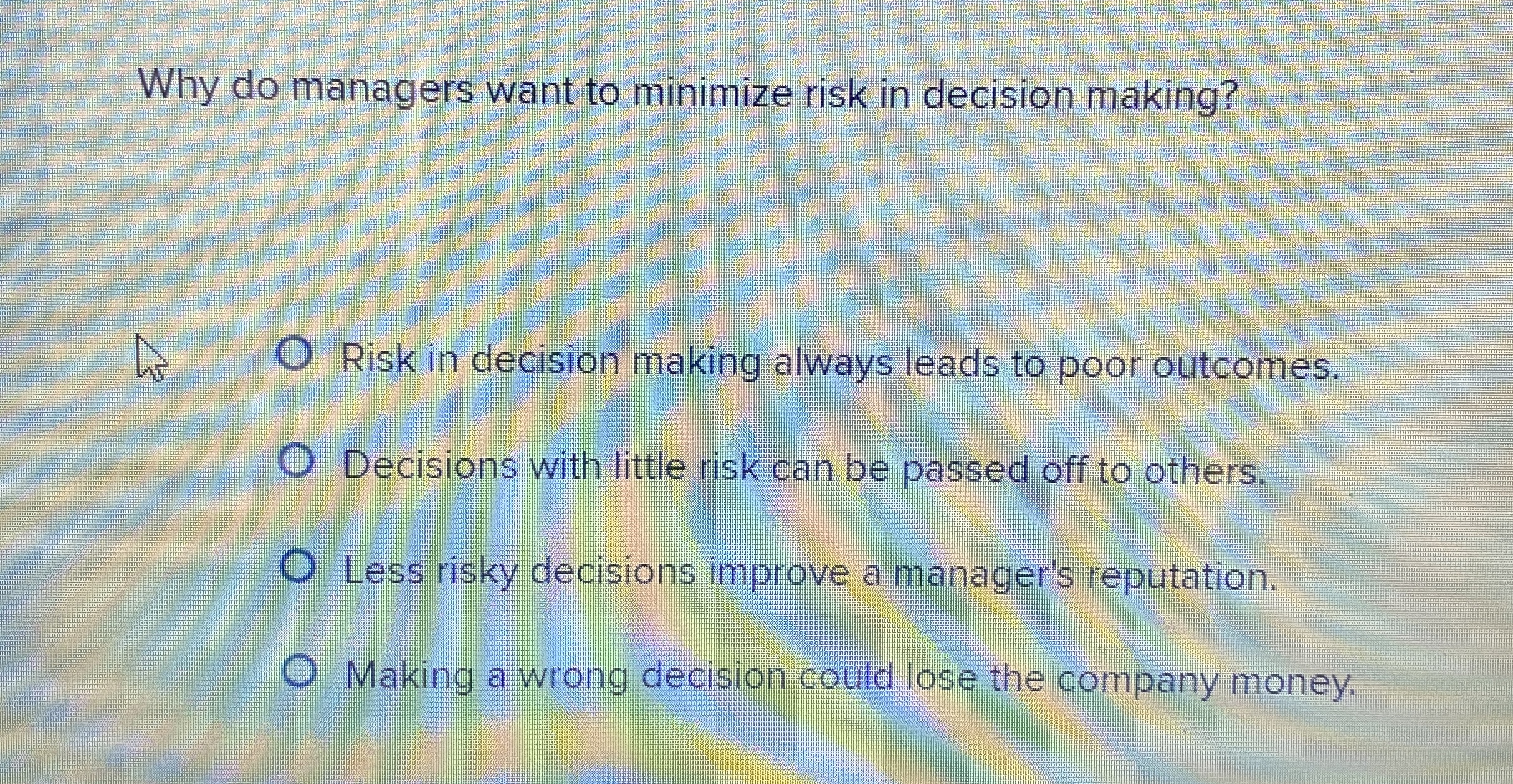 Why do managers want to minimize risk in decision