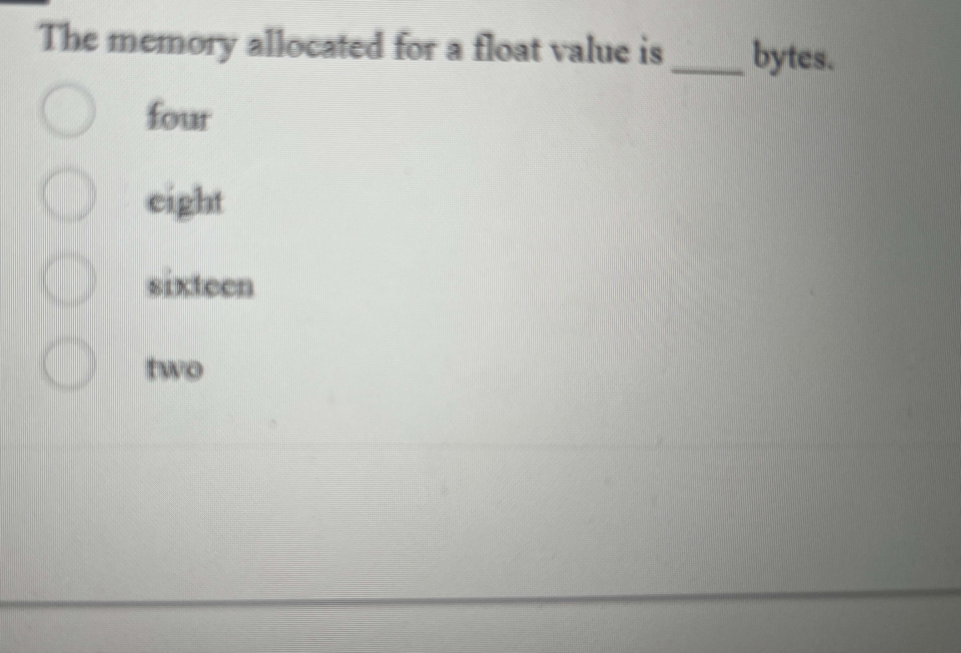 The memory allocated for a float value is four