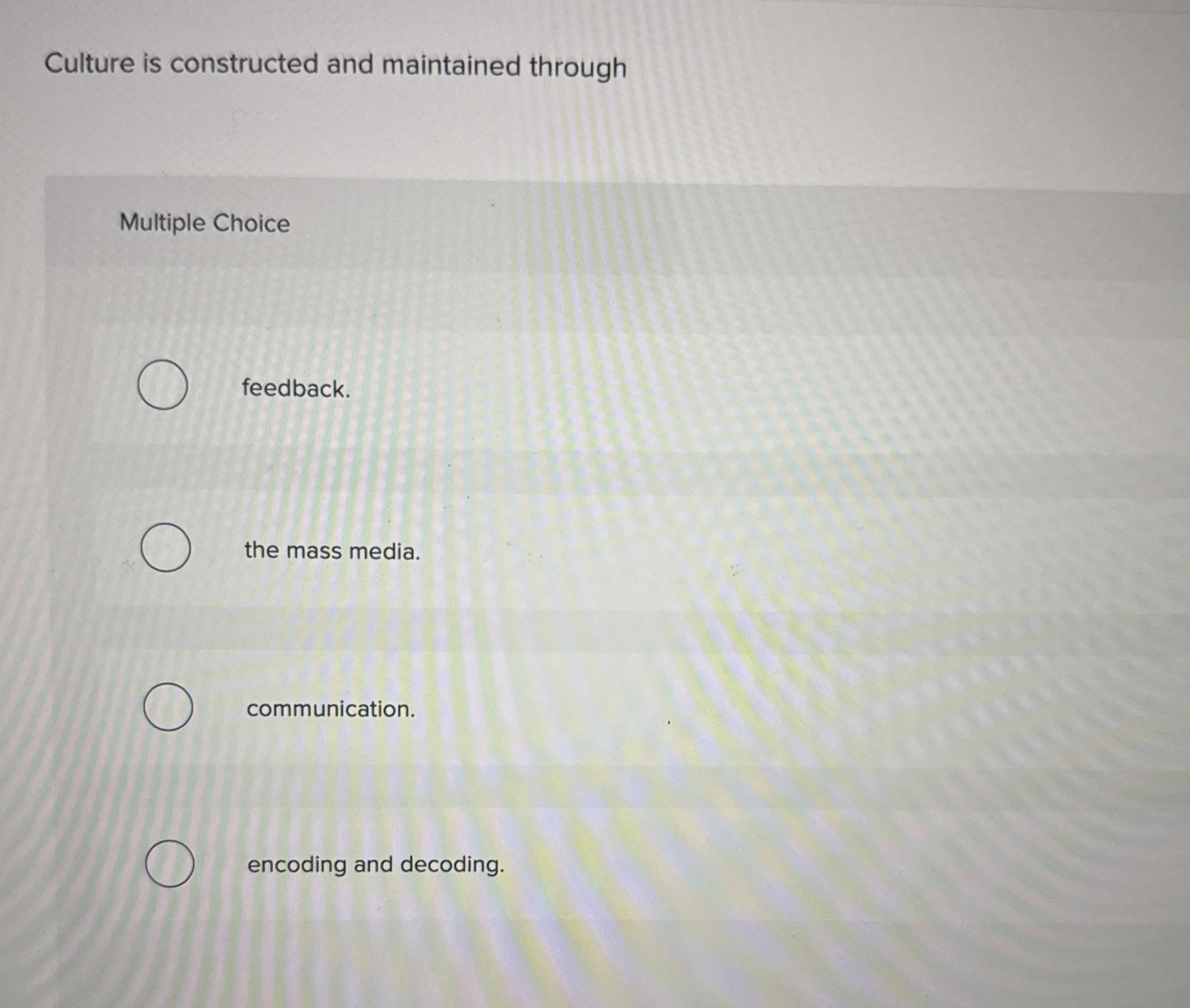 Culture is constructed and maintained through