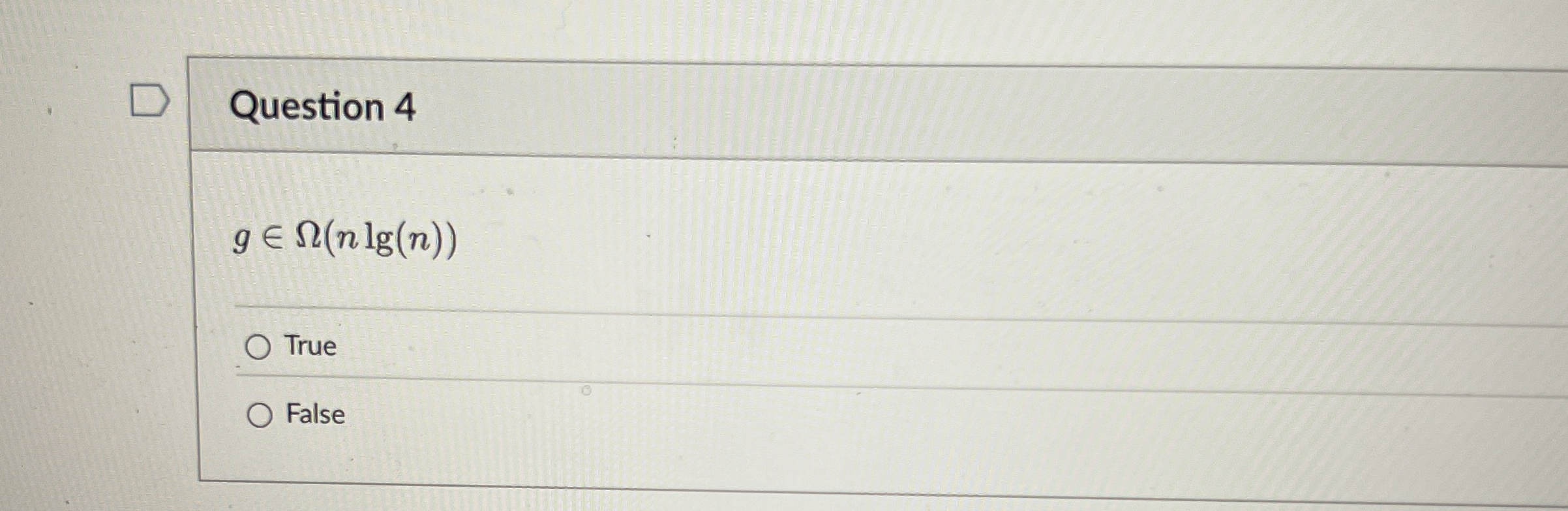 Question 4 gin ( n l g ( n ) ) True False