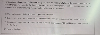 For the diapers - beer example in data mining.