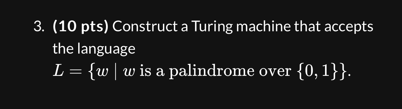 ( 1 0 pts ) Construct a Turing machine that