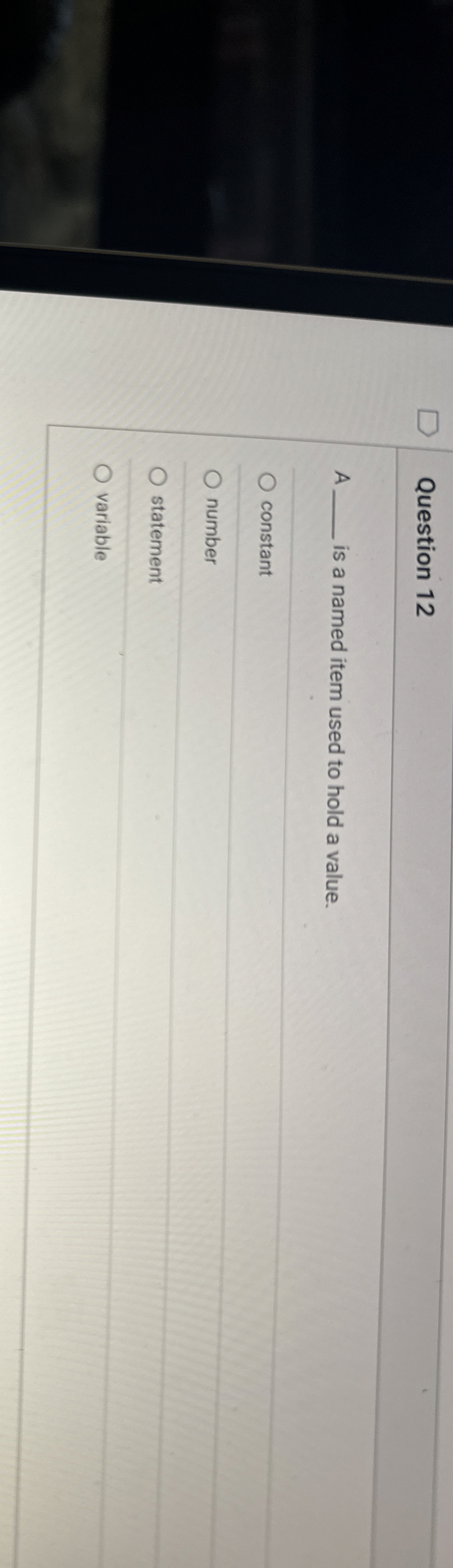 Question 1 2 A is a named item used to hold a