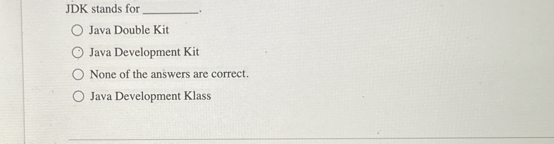 JDK stands for q , Java Double Kit Java