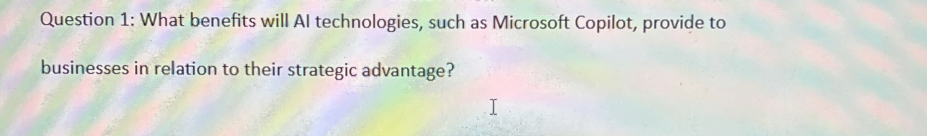 Question 1 : What benefits will Al technologies,