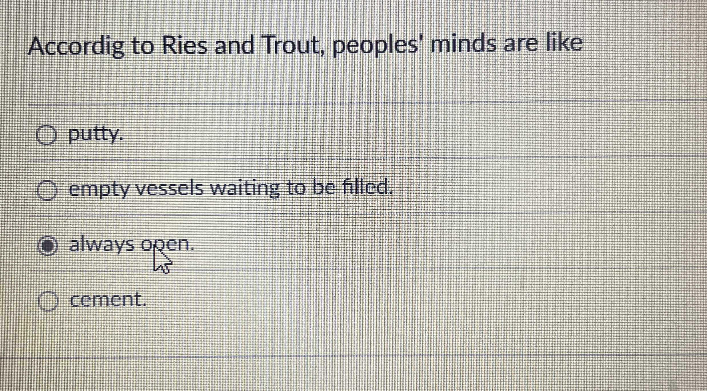 Accordig to Ries and Trout, peoples' minds are