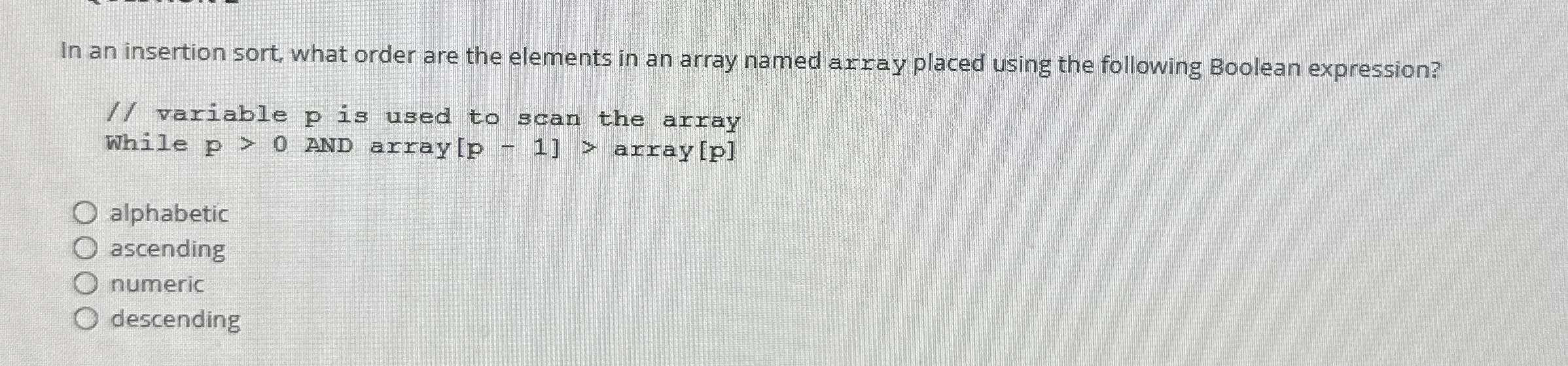 In an insertion sort, what order are the elements