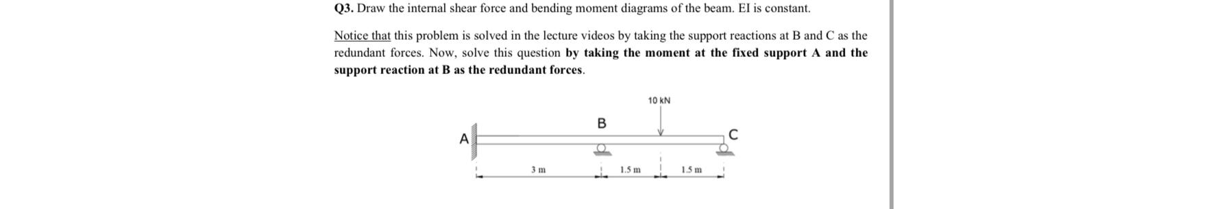 Q 3 . Draw the internal shear force and bending