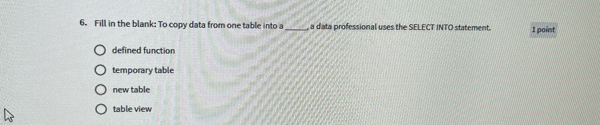 Fill in the blank: To copy data from one table
