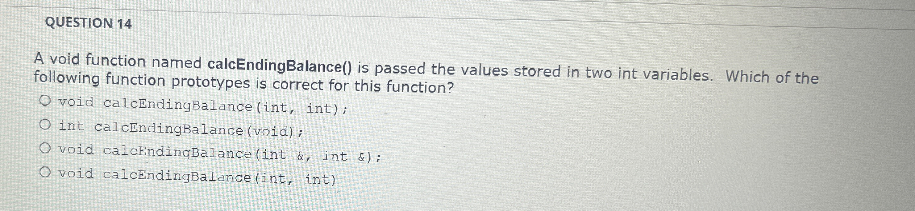 QUESTION 1 4 A void function named