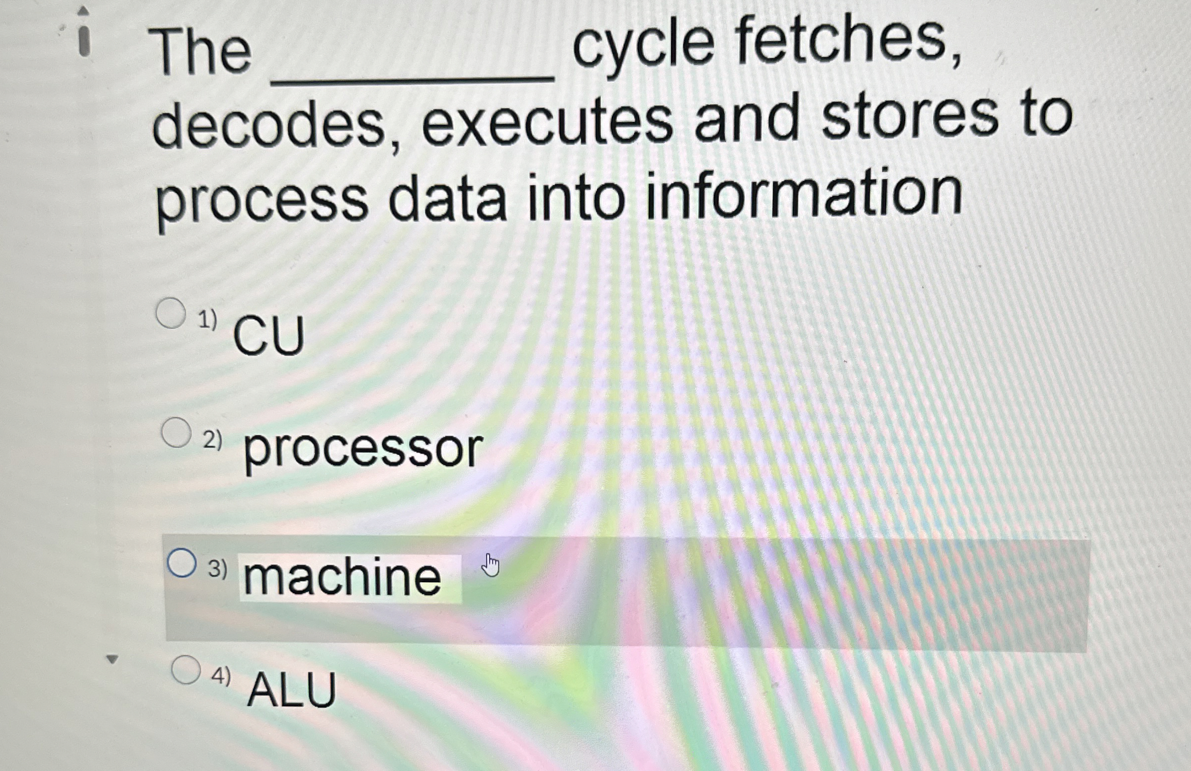 i The cycle fetches, decodes, executes and stores