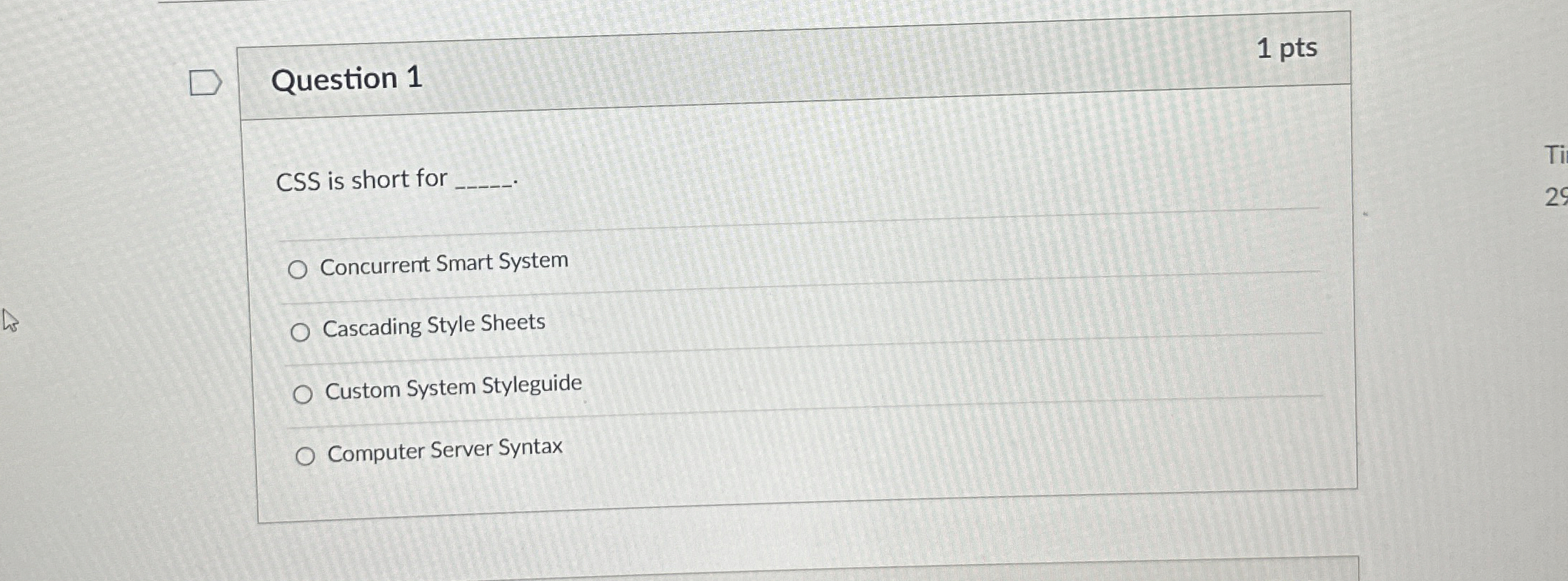 Question 1 1 pts CSS is short for q , Concurrent