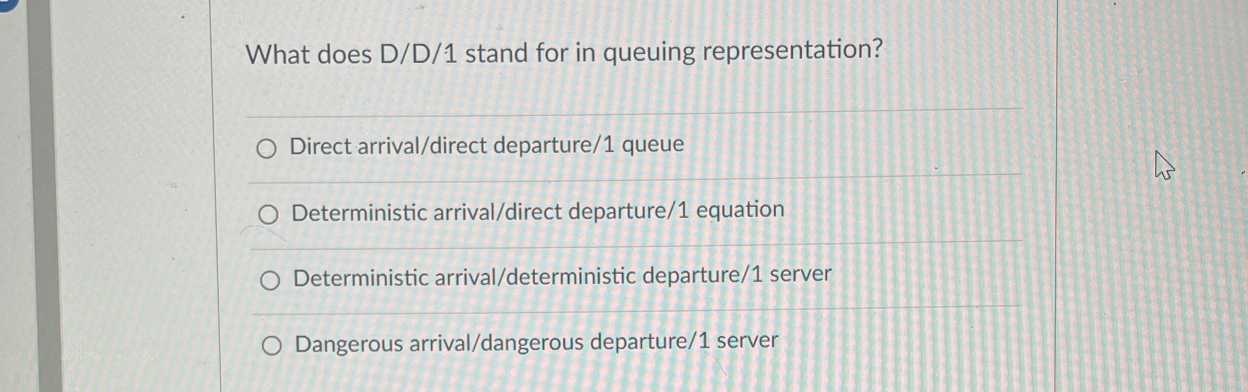 What does D / D / 1 stand for in queuing