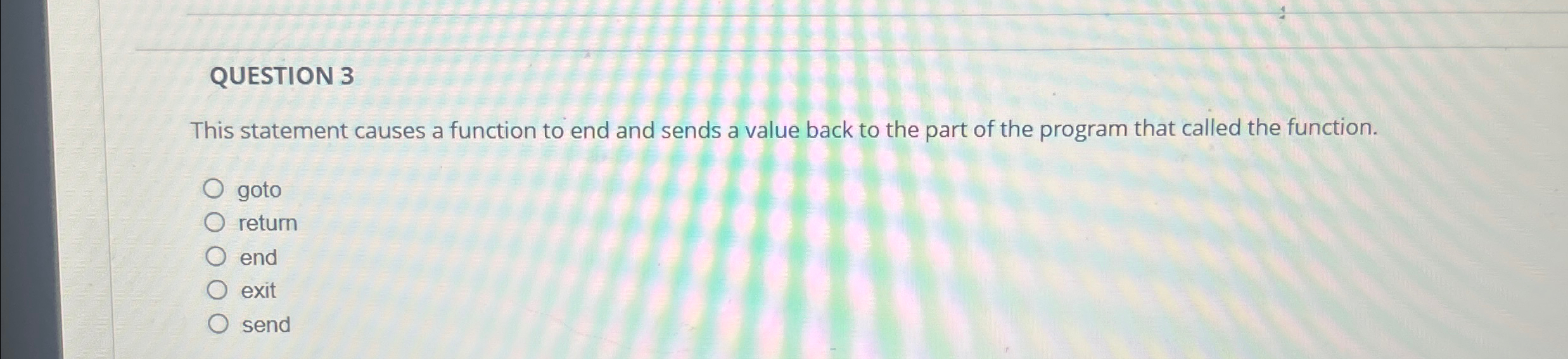 QUESTION 3 This statement causes a function to