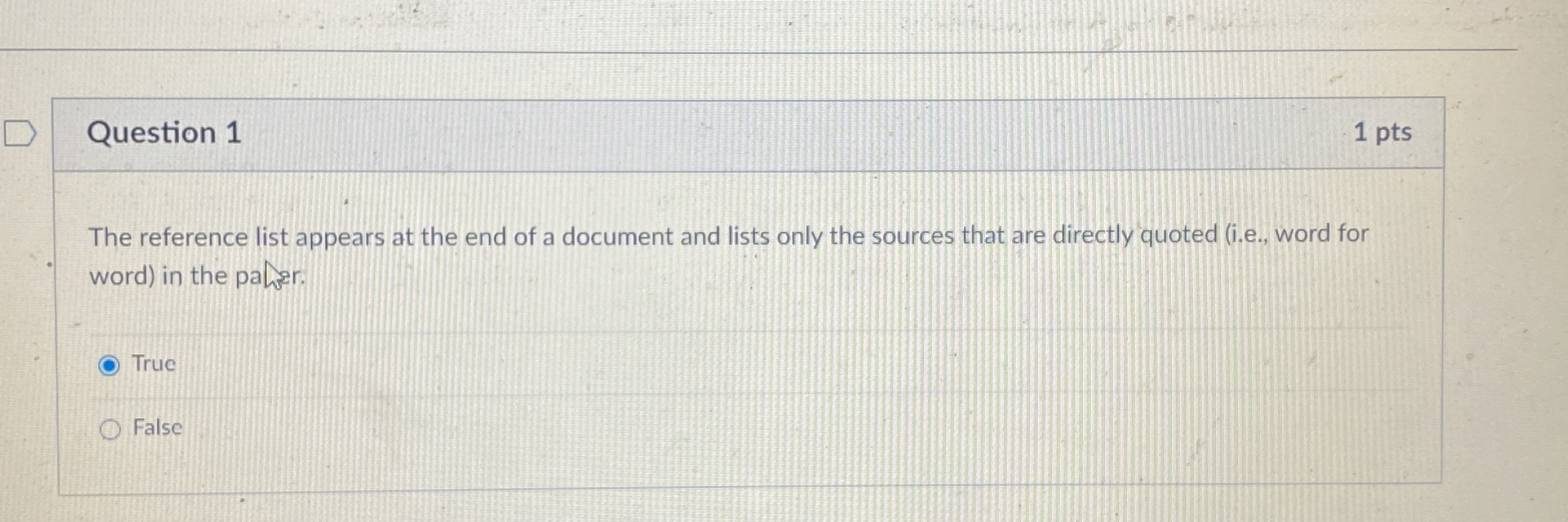Question 1 1 pts The reference list appears at