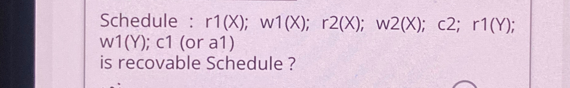 Schedule : r 1 ( X ) ; w 1 ( X ) ; r 2 ( X ) ; w