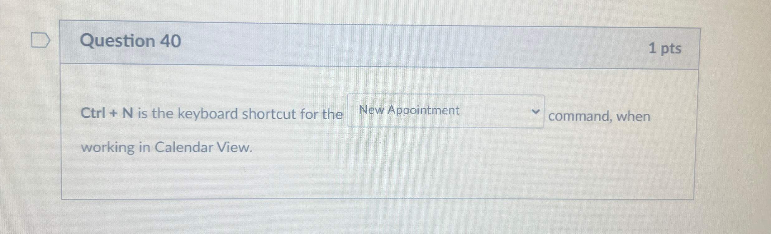 Question 4 0 1 pts C t r l + N is the keyboard