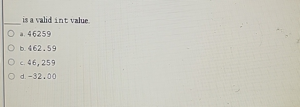 is a valid int value. a . 4 6 2 5 9 b . 4 6 2 . 5