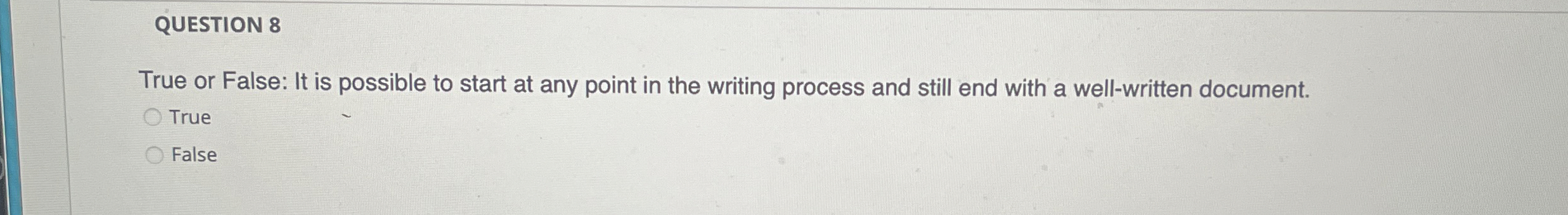 QUESTION 8 True or False: It is possible to start