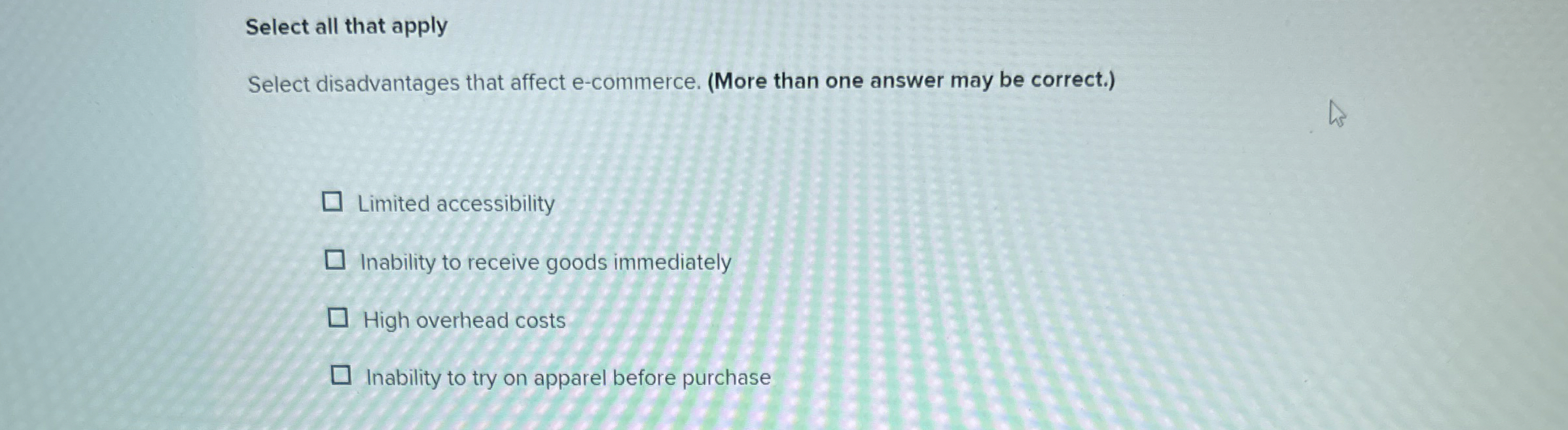 Select all that apply Select disadvantages that