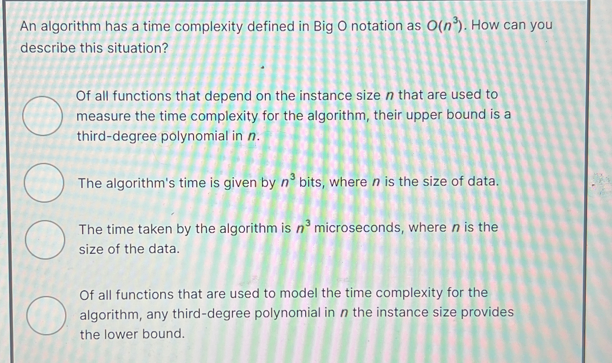 An algorithm has a time complexity defined in Big