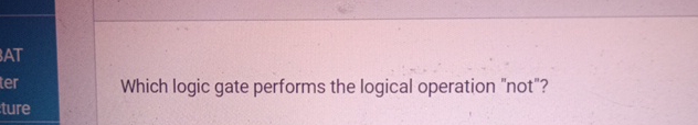 Which logic gate performs the logical operation